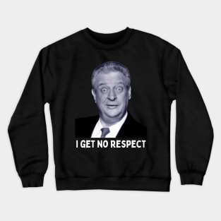 Rodney Dangerfield - I Get No Respect Crewneck Sweatshirt